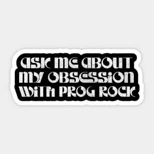 Ask Me About My Prog Rock Obsession Sticker